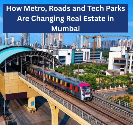 How Metro, Roads and Tech Parks Are Changing Real Estate in Mumbai