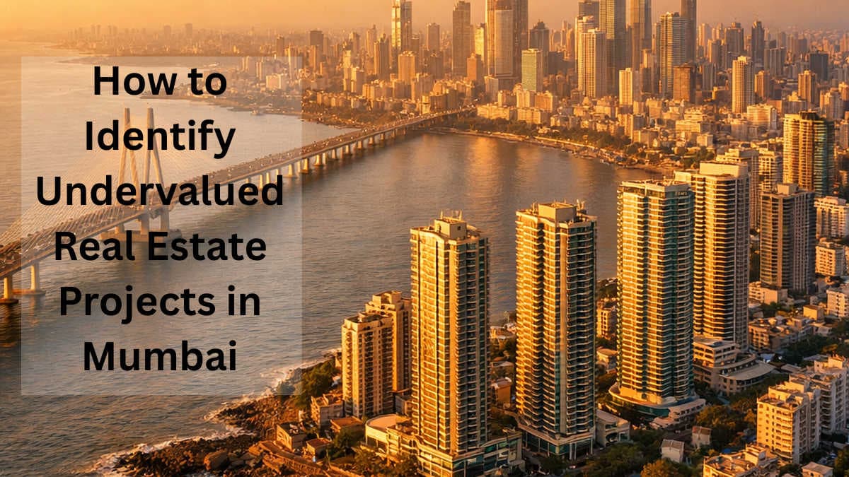 How to Identify Undervalued Real Estate Projects in Mumbai