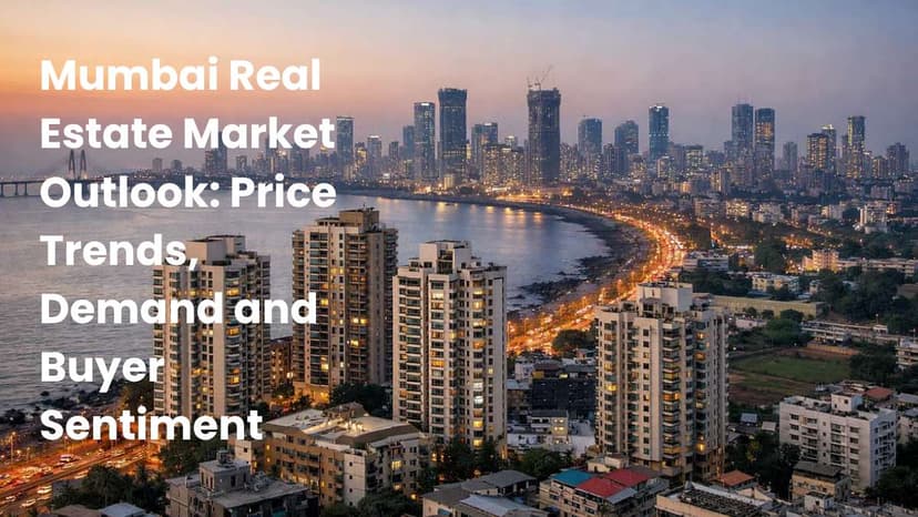Mumbai Real Estate Market Outlook: Price Trends, Demand and Buyer Sentiment