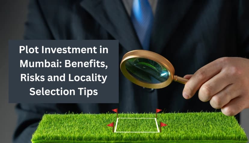 Plot Investment in Mumbai: Benefits, Risks and Locality Selection Tips