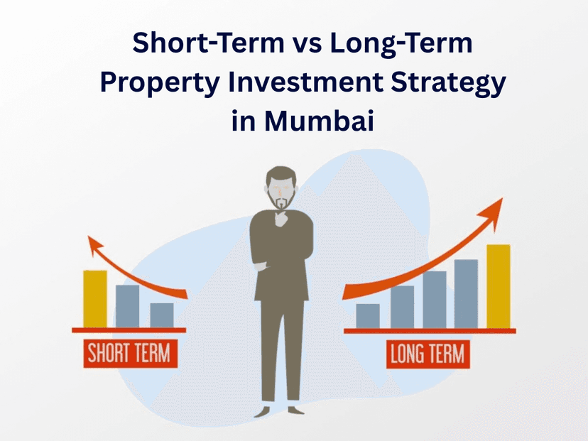 Short-Term vs Long-Term Property Investment Strategy in Mumbai