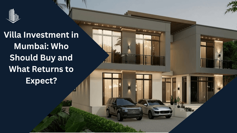 Villa Investment in Mumbai: Who Should Buy and What Returns to Expect?